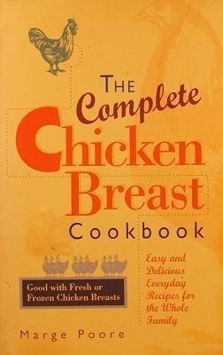 Beispielbild fr The Complete Chicken Breast Cookbook: Easy and Delicious Everyday Recipes for the Whole Family zum Verkauf von Wonder Book