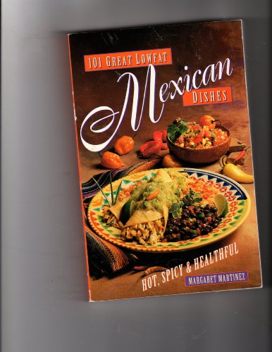 Imagen de archivo de 101 Great Low-fat Mexican Dishes: Hot, Spicy & Healthful a la venta por Joan's Bookshop