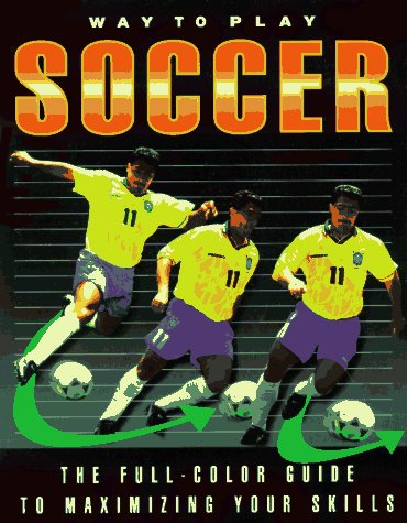 Beispielbild fr Way to Play Soccer: The Full-Color Guide to Maxim Izing Your Skills zum Verkauf von WorldofBooks
