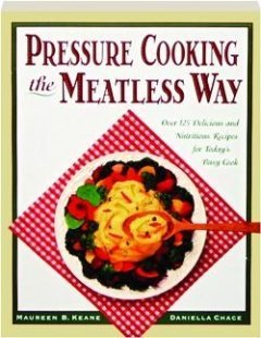 Stock image for Pressure Cooking the Meatless Way: Over 125 Delicious and Nutritious Recipes for Today's Busy Cook for sale by HPB-Diamond