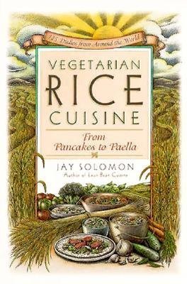 Beispielbild fr Vegetarian Rice Cuisine : From Pancakes to Paella, 125 Dishes from Around the World zum Verkauf von Better World Books