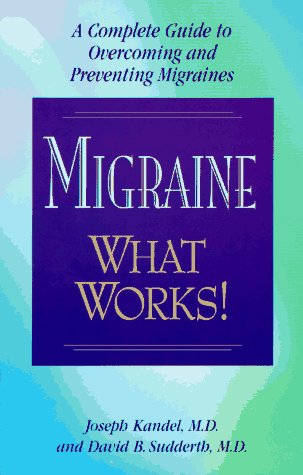 Beispielbild fr Migraine - What Works!: A Complete Guide to Overcoming and Preventing Migraines zum Verkauf von Books From California