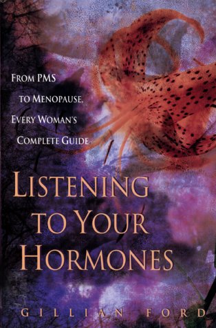 Beispielbild fr Listening to Your Hormones : From PMS to Menopause Every Woman's Complete Guide zum Verkauf von Better World Books