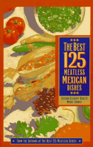 Imagen de archivo de The Best 125 Meatless Mexican Dishes a la venta por SecondSale
