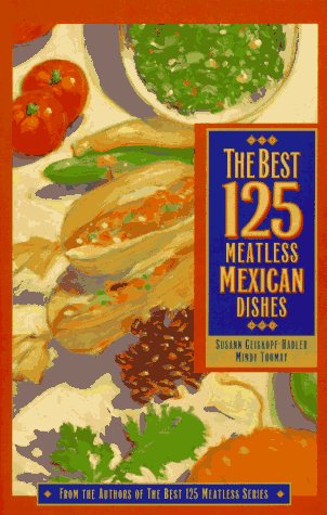 Stock image for The Best 125 Meatless Mexican Dishes for sale by Better World Books: West