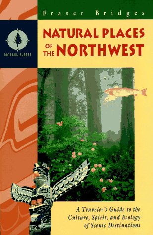 Stock image for Natural Places of the Northwest: A Traveler's Guide to the Culture, Spirit, and Ecology of Scenic Destinations for sale by Bingo Used Books