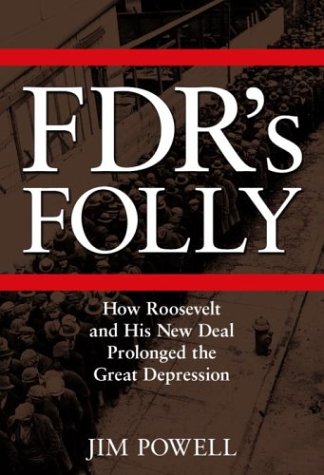 Beispielbild fr FDR's Folly: How Roosevelt and His New Deal Prolonged the Great Depression zum Verkauf von ThriftBooks-Atlanta