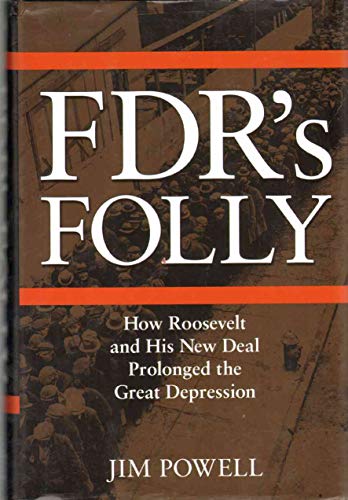 Imagen de archivo de FDR's Folly: How Roosevelt and His New Deal Prolonged the Great Depression a la venta por More Than Words