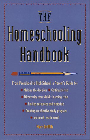 Beispielbild fr The Homeschooling Handbook : From Pre-School to Highschool, a Parent's Guide zum Verkauf von Top Notch Books