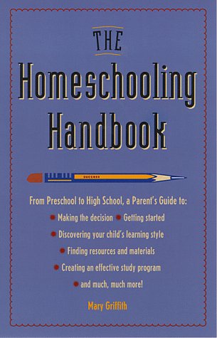 9780761501923: The Homeschooling Handbook: From Preschool to High School, a Parent's Guide