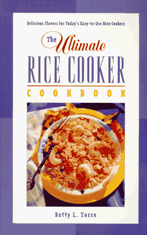 Stock image for The Ultimate Rice Cooker Cookbook: Delicious Flavors for Today's Easy-to-Use Rice Cookers for sale by Wonder Book