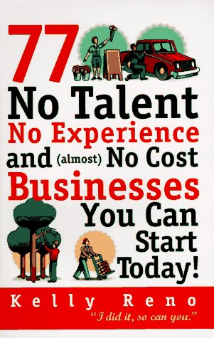 Imagen de archivo de 77 No Talent, No Experience, and (almost) No Cost Businesses You Can Start Today a la venta por BookHolders