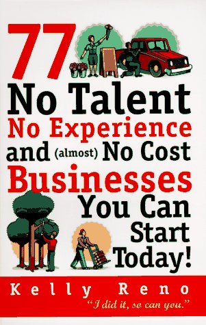 Stock image for 77 No Talent, No Experience, and (almost) No Cost Businesses You Can Start Today for sale by BookHolders