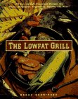Beispielbild fr The Lowfat Grill : 175 Surprisingly Succulent Recipes for Meats, Marinades, Vegetables, Sauces and More! zum Verkauf von Better World Books