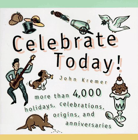 Beispielbild fr Celebrate Today!: More than 4,000 Holidays, Celebrations, Origins, and Anniversaries zum Verkauf von Wonder Book