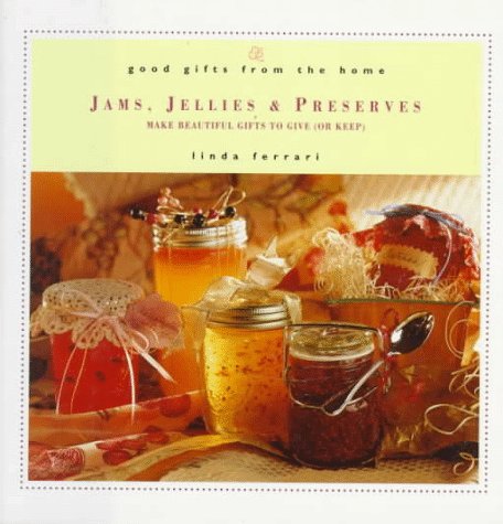 Stock image for Good Gifts from the Home: Jams, Jellies & Preserves: Make Beautiful Gifts to Give (or Keep) for sale by ThriftBooks-Atlanta