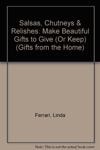 9780761503330: Good Gifts from the Home: Salsas, Chutneys & Relishes: Make Beautiful Gifts to Give (or Keep)