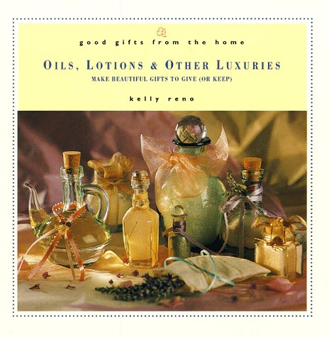 Beispielbild fr Good Gifts from the Home : Oils, Lotions and Other Luxuries: Make Beautiful Gifts to Give (or Keep) zum Verkauf von Better World Books