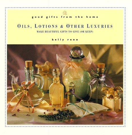 Imagen de archivo de Good Gifts from the Home: Oils, Lotions & Other Luxuries: Make Beautiful Gifts to Give (or Keep) a la venta por Wonder Book