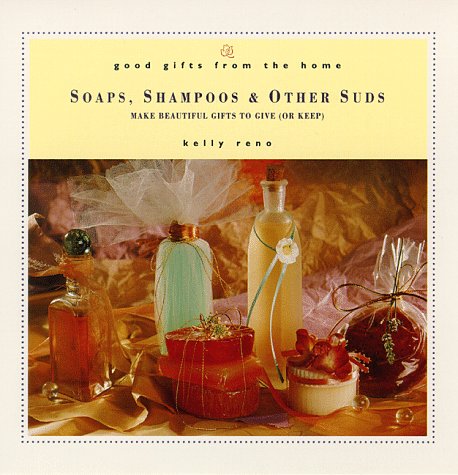 Stock image for Good Gifts from the Home: Soaps, Shampoos & Other Suds: Make Beautiful Gifts to Give (or Keep) for sale by Wonder Book