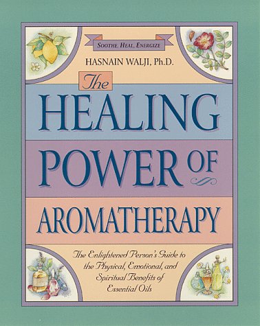 Imagen de archivo de The Healing Power of Aromatherapy: The Enlightened Person's Guide to the Physical, Emotional, and Spiritual Benefits of Essential Oils a la venta por Open Books