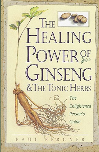 Beispielbild fr The Healing Power of Ginseng and the Tonic Herbs : The Enlightened Person's Guide zum Verkauf von Better World Books