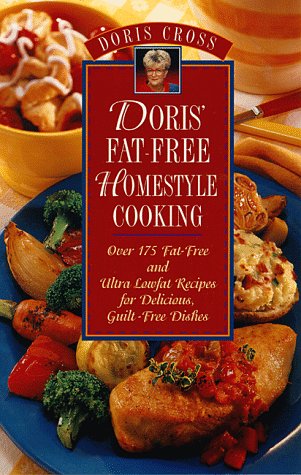 Stock image for Doris' Fat-Free Homestyle Cooking: Over 175 Fat-Free and Ultra Lowfat Recipes for Delicious, Guilt-Free Dishes for sale by Wonder Book