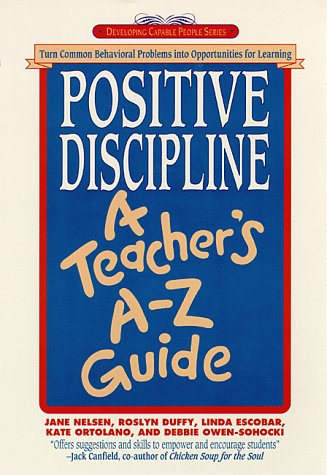 Beispielbild fr Positive Discipline: A Teacher's A-Z Guide: Turn Common Behavioral Problems into Opportunities for Learning zum Verkauf von Wonder Book