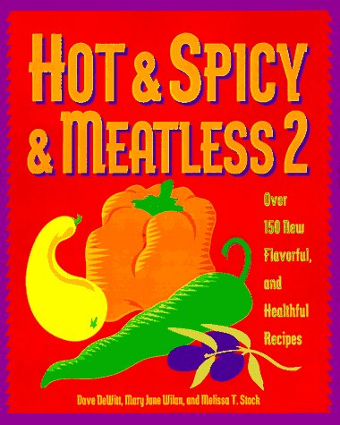 Beispielbild fr Hot & Spicy & Meatless 2: Over 150 New Flavorful and Healthful Recipes zum Verkauf von Wonder Book