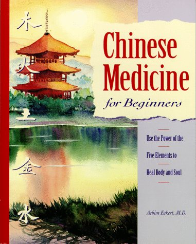Stock image for Chinese Medicine for Beginners: Use the Power of the Five Elements to Heal Body and Soul for sale by Wonder Book