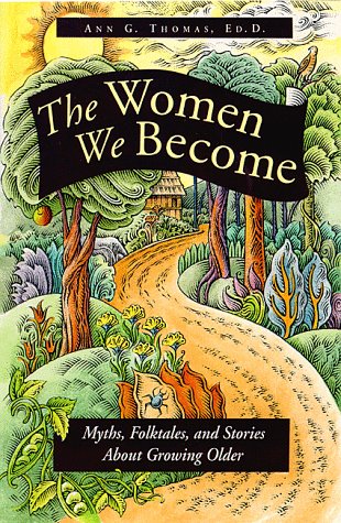 Beispielbild fr The Women We Become : Myths, Folktales and Stories about Growing Older zum Verkauf von Better World Books