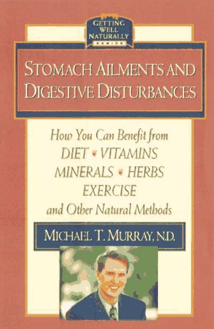 Stock image for Stomach Ailments and Digestive Disturbances : How You Can Benefit from Diet, Vitamins, Minerals, Herbs, Exercise, and Other Natural Methods for sale by Better World Books