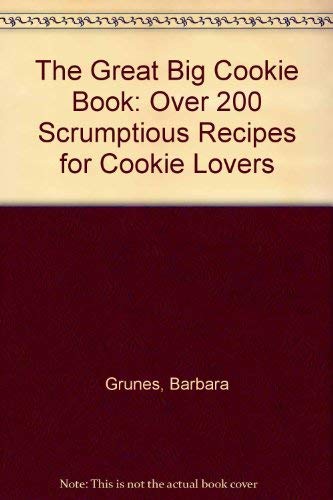 Imagen de archivo de The Great Big Cookie Book: Over 200 Scrumptious Recipes for Cookie Lovers a la venta por Top Notch Books