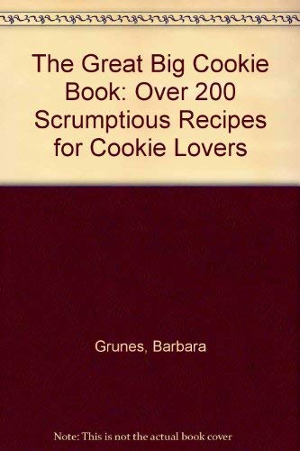 Stock image for The Great Big Cookie Book: Over 200 Scrumptious Recipes for Cookie Lovers for sale by Wonder Book