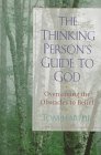 Imagen de archivo de The Thinking Person's Guide to God : Overcoming Obstacles to Belief a la venta por Better World Books