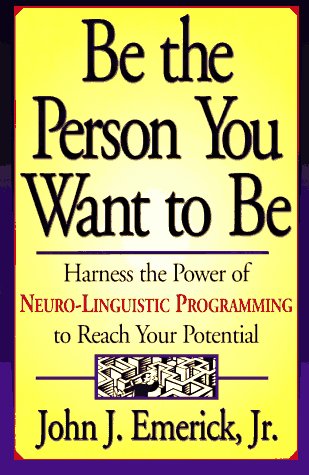Stock image for Be the Person You Want to be: Harness the Power of Neurolinguistic Programming to Reach Your Potential for sale by WorldofBooks