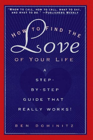 Stock image for How to Find the Love of Your Life: A Step-by-Step Program That Re for sale by Hawking Books