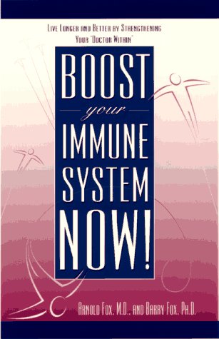 Beispielbild fr Boost Your Immune System Now! : Live Longer and Better by Strengthening Your "Doctor Within" zum Verkauf von Better World Books
