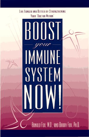 Imagen de archivo de Boost Your Immune System Now! : Live Longer and Better by Strengthening Your "Doctor Within" a la venta por Better World Books