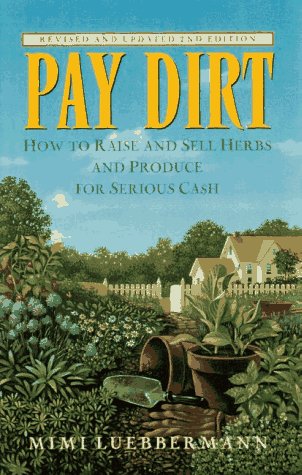 Imagen de archivo de Pay Dirt : How to Raise and Sell Herbs and Produce for Serious Cash a la venta por Better World Books