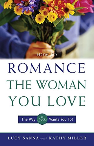 Beispielbild fr How to Romance the Woman You Love - The Way She Wants You To! zum Verkauf von Wonder Book