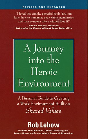 Beispielbild fr A Journey into the Heroic Environment, Revised and Expanded: A Personal Guide for Creating a Work Environment Built on Shared Values zum Verkauf von SecondSale