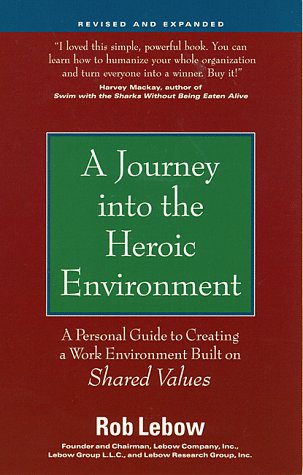 Stock image for A Journey into the Heroic Environment, Revised and Expanded: A Personal Guide for Creating a Work Environment Built on Shared Values for sale by SecondSale