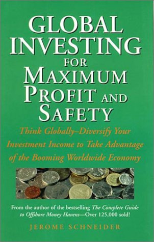Global Investing for Maximum Profit and Safety: Think Globally - Diversify Your Investment Income to Take Advantage of the Booming Worldwide Economy (9780761510376) by Schneider, Jerome