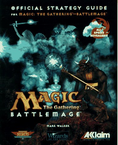 Magic: The Gathering - Battlemage: The Official Strategy Guide (Secrets of the Games Series) (9780761510611) by Walker, Mark