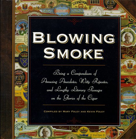 Stock image for Blowing Smoke: Being a Compendium of Amusing Anecdotes, Witty Ripostes, and Lengthy Literary Passages on the Glories of the Cigar for sale by HPB-Diamond