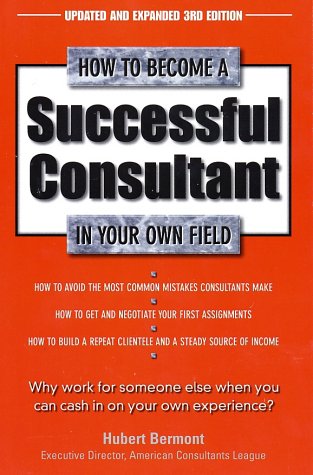 Stock image for How to Become a Successful Consultant in Your Own Field, 3rd Edition for sale by ZBK Books