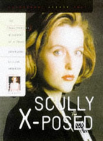 Stock image for Scully X-Posed : The Unauthorized Biography of Gillian Anderson and Her On-Screen Character for sale by Better World Books