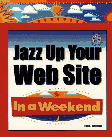 Jazz Up Your Web Site: In a Weekend (9780761511373) by Robichaux, Paul E.