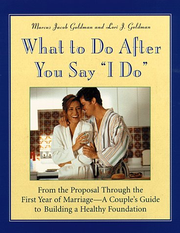 Stock image for What to Do After You Say "I Do" : From the Proposal Through the First Year of Marriage: A Couple's Guide to Building a Healthy Foundation for sale by HPB-Emerald